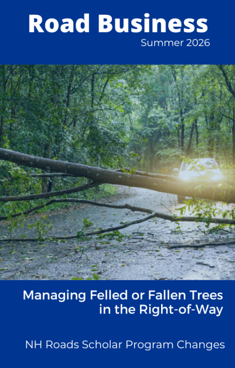 Cover of the Road Business Summer 2026 newsletter showing a fallen tree blocking a forest road, with a vehicle stopped behind it. Topics include managing fallen trees in the right-of-way and NH Roads Scholar Program changes.